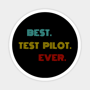 Best Test Pilot Ever - Nice Birthday Gift Idea Magnet